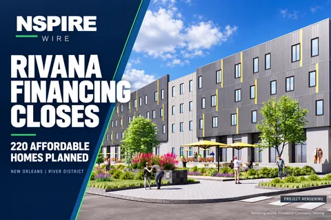 NSPIRE Wire graphic featuring a Rivana Apartments rendering beside the headline “Rivana Financing Closes,” highlighting 220 planned affordable homes in New Orleans.